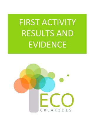 FIRST	ACTIVITY	
RESULTS	AND	
EVIDENCE	
 