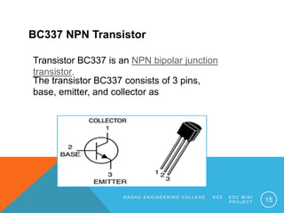 BC337 NPN Transistor
Transistor BC337 is an NPN bipolar junction
transistor.
The transistor BC337 consists of 3 pins,
base...