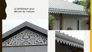 Le lambrequin pour
décorer les maisons
 