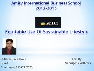 SUNIL KR. AHIRWAR Faculty
BBA-IB Ms.Snigdha Malhotra
Enrollment A1833312026
 