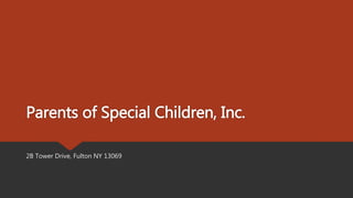Parents of Special Children, Inc.
2B Tower Drive, Fulton NY 13069
 