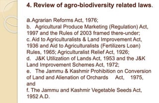 4. Review of agro-biodiversity related laws.
a.Agrarian Reforms Act, 1976;
b. Agricultural Produce Marketing (Regulation) ...