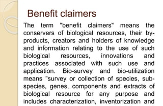 Benefit claimers
The term "benefit claimers" means the
conservers of biological resources, their by-
products, creators an...