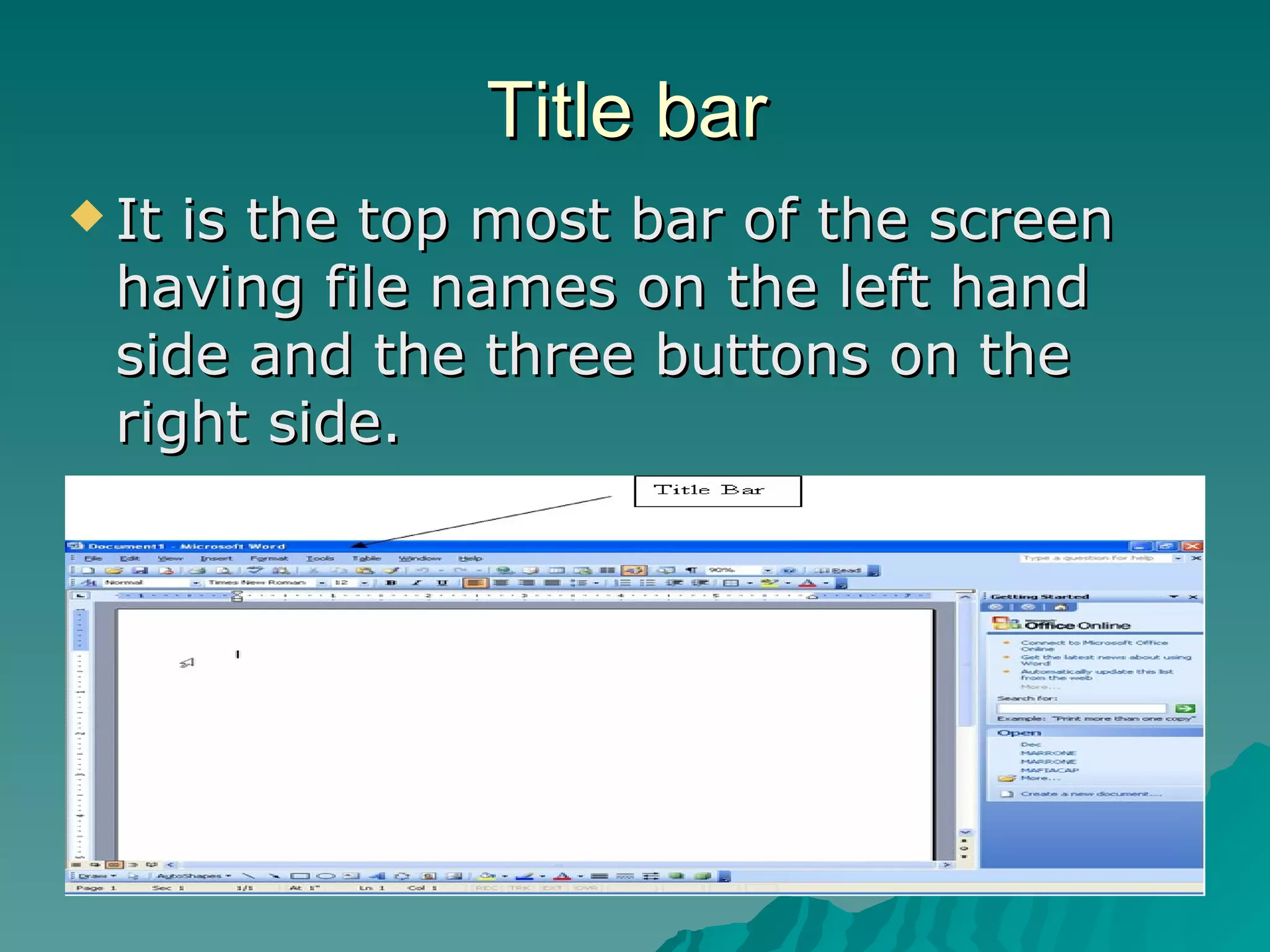 Title bar It is the top most bar of the screen having file names on the left hand side and the three buttons on the right side. 