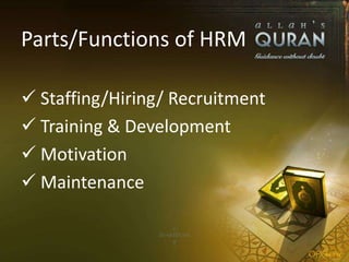 Parts/Functions of HRM
 Staffing/Hiring/ Recruitment
 Training & Development
 Motivation
 Maintenance
 