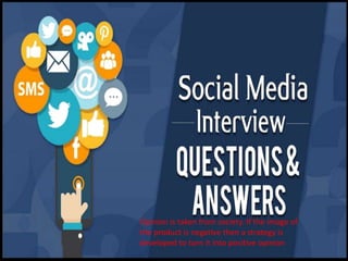 Opinion is taken from society. If the image of
the product is negative then a strategy is
developed to turn it into positive opinion
 