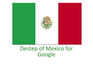 Destep of Mexico for Google 