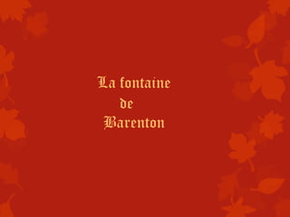 La fontaine
   de
 Barenton
 