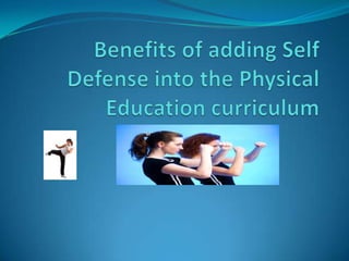 Benefits of adding Self Defense into the Physical Education curriculum  