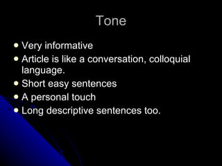 Tone Very informative Article is like a conversation, colloquial language. Short easy sentences A personal touch Long descriptive sentences too. 