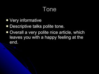 Tone Very informative Descriptive talks polite tone.  Overall a very polite nice article, which leaves you with a happy feeling at the end.  