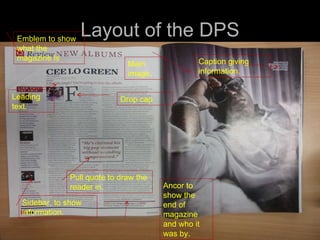 Layout of the DPS Emblem to show what the magazine is Sidebar, to show information.  Pull quote to draw the reader in. Main image .  Caption giving information.  Leading text.  Drop cap Ancor to show the end of magazine and who it was by. 