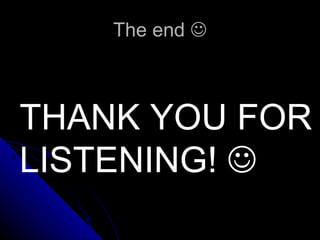 The end   THANK YOU FOR LISTENING!     