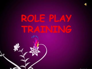 ROLE PLAY
TRAINING
 