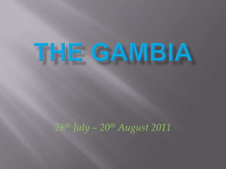 26th July – 20th August 2011
 
