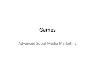 Games

Advanced Social Media Marketing
 