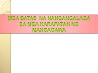 MgabatasnanangangalagaSa mgakarapatanngmangagawa