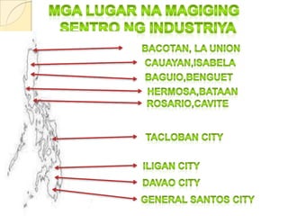 MgalugarnamagigingSentrongindustriyaBacotan, La unionCauayan,IsabelaBaguio,benguetHermosa,BataanRosario,caviteTacloban cityIligan cityDavao cityGeneral santos city