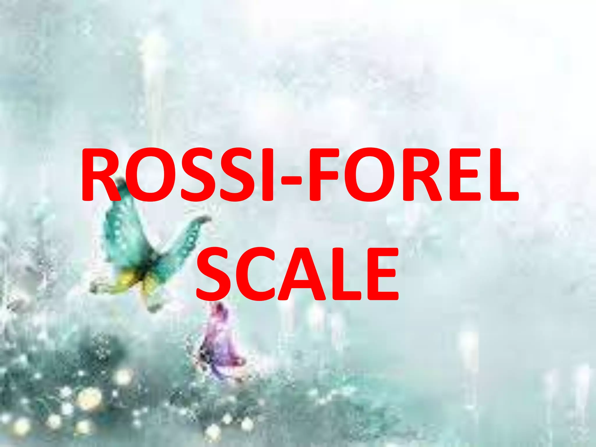 ROSSI-FOREL
SCALE
 