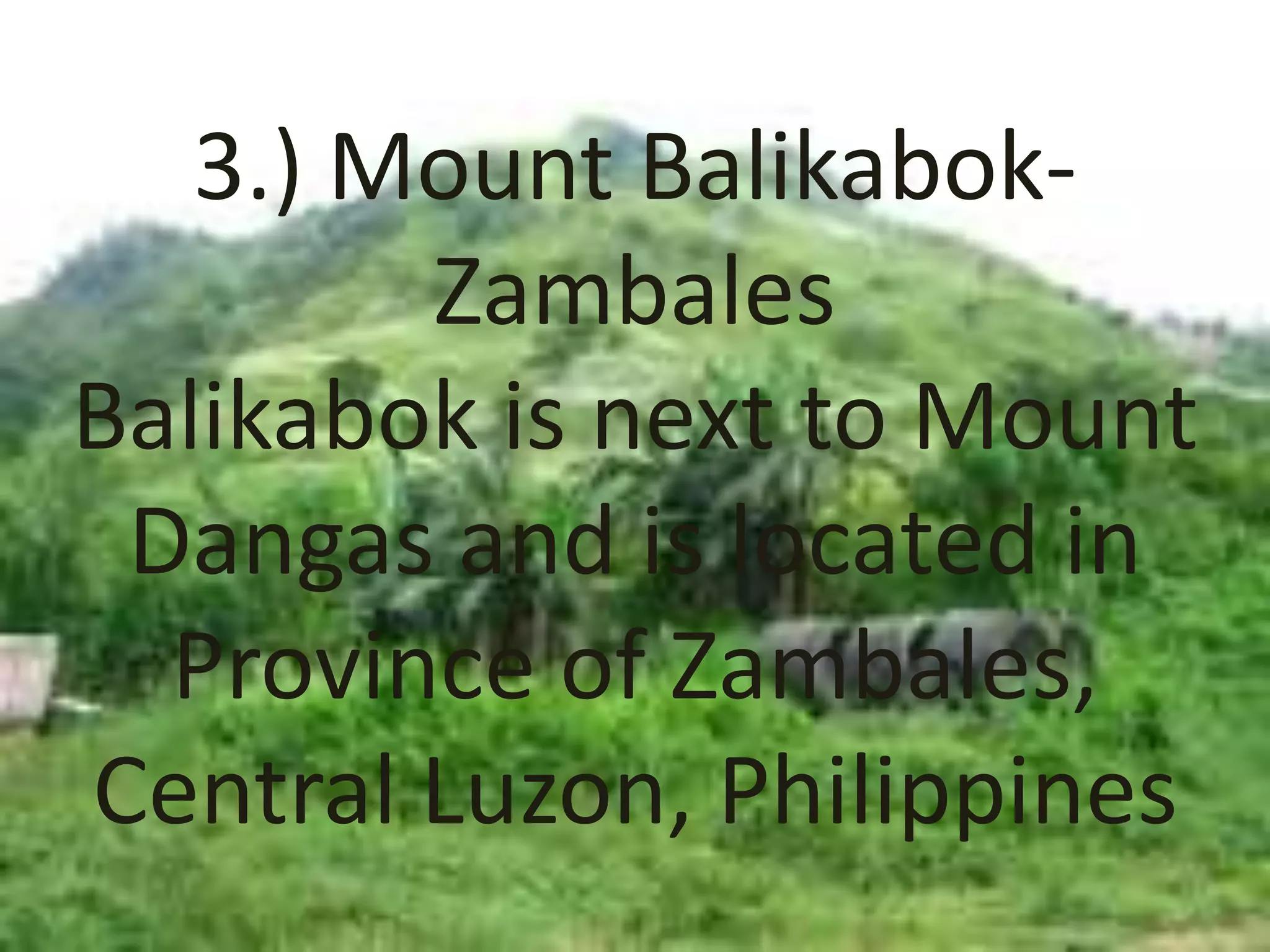 3.) Mount Balikabok-
Zambales
Balikabok is next to Mount
Dangas and is located in
Province of Zambales,
Central Luzon, Philippines
 