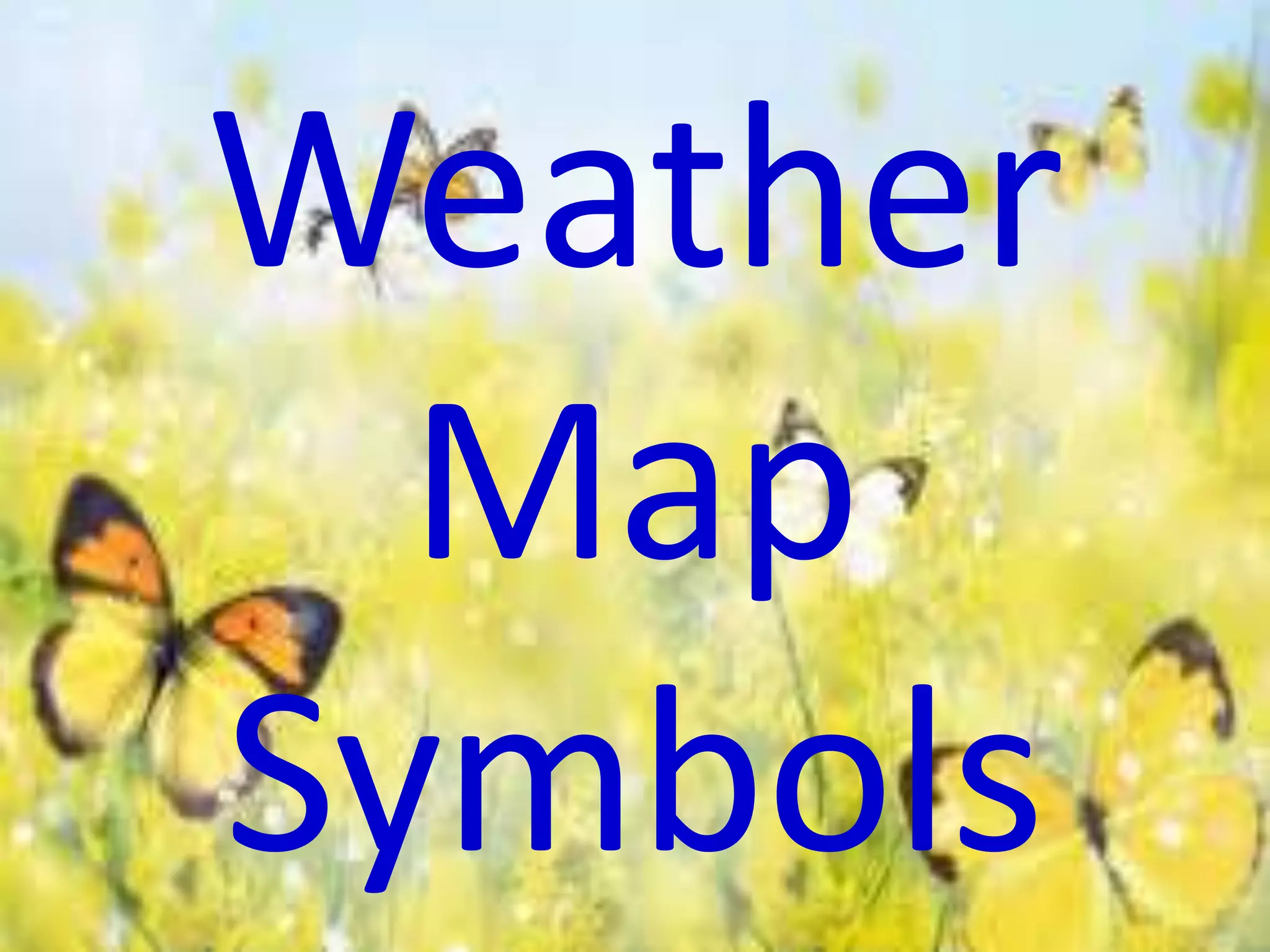 Weather
Map
Symbols
 