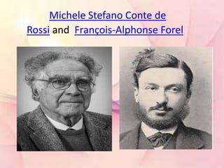 Michele Stefano Conte de
Rossi and François-Alphonse Forel
 