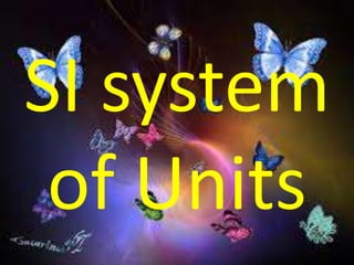SI system
of Units
 