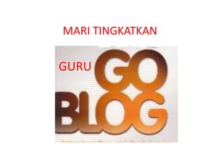 MARI TINGKATKAN

GURU
 