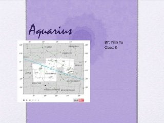 Aquarius
BY: Yilin Yu
Class: K
 