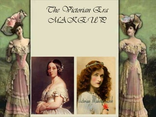 The Victorian Era
MAKEUP
 