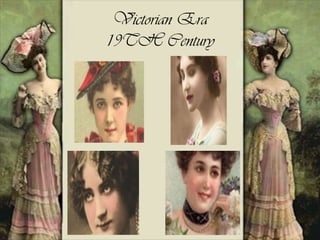 Victorian Era
19TH Century
 