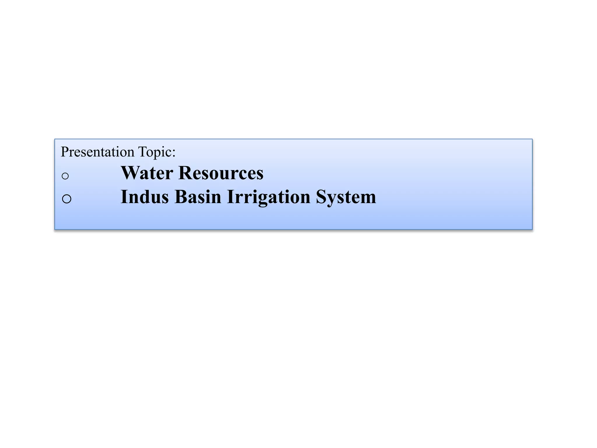 water resources of Pakistan & Indus Basin Irrigation system PPT