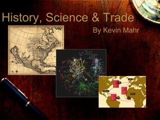 By Kevin   Mahr History, Science & Trade 