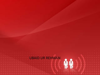 UBAID UR REHMAN
 