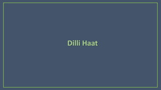Dilli Haat
 
