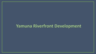 Yamuna Riverfront Development
 