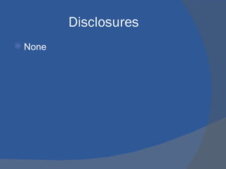 Disclosures None 