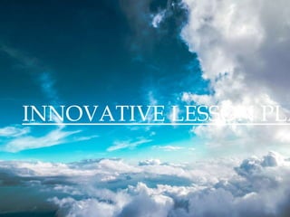 INNOVATIVE LESSON PLAN AND INNOVATIVE WORK | PPTX