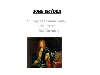JOHN DRYDEN An Essay Of Dramatic Poetry -John Dryden      -Brief Summary  