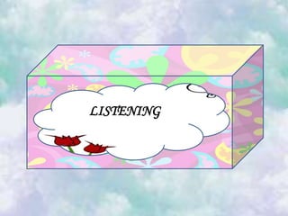 LISTENING
 