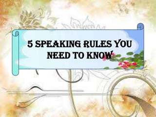 5 Speaking Rules you
need to know
 