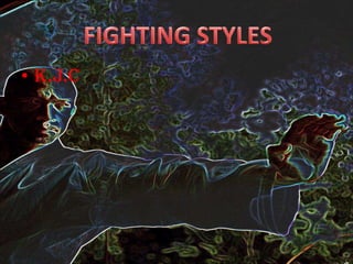 K.J.C FIGHTING STYLES 