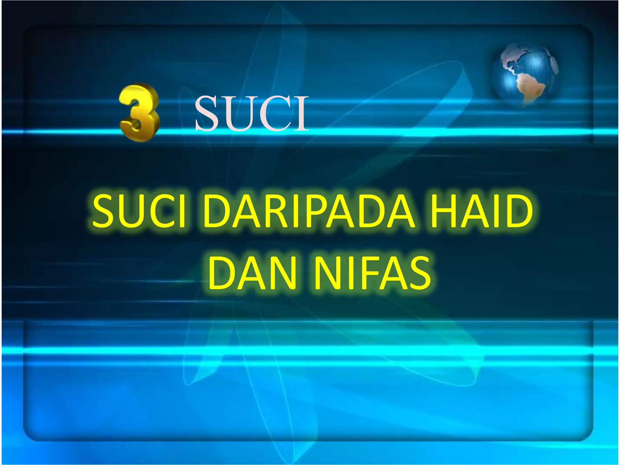 SUCI
SUCI DARIPADA HAID
     DAN NIFAS
 