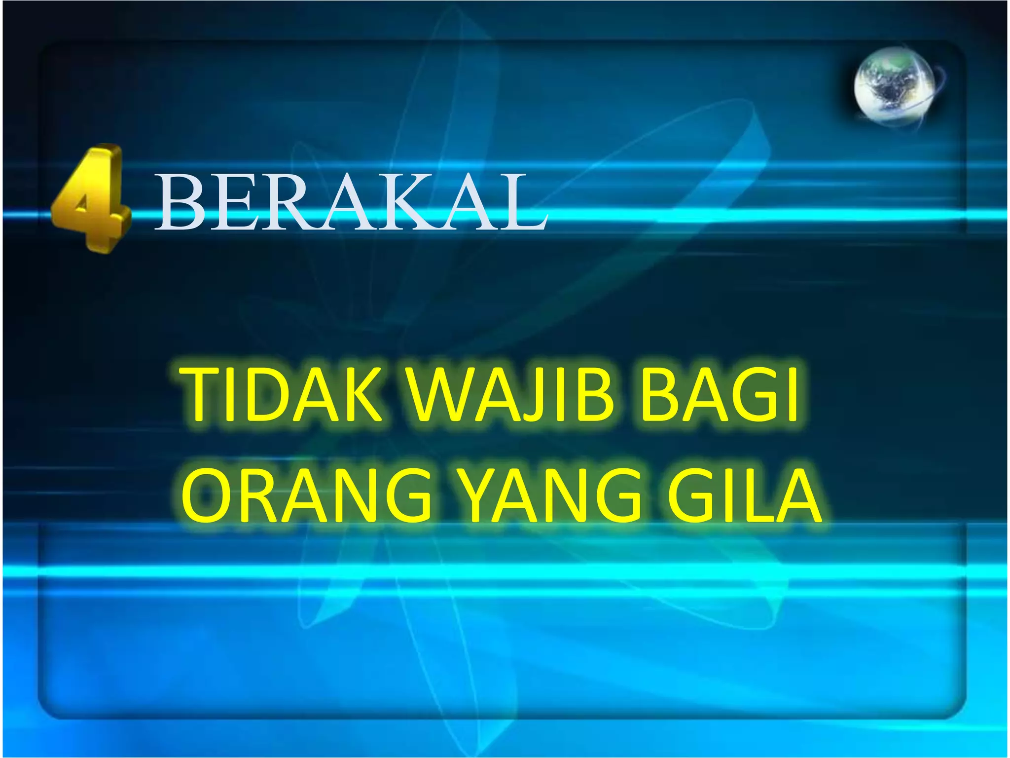 BERAKAL

TIDAK WAJIB BAGI
ORANG YANG GILA
 