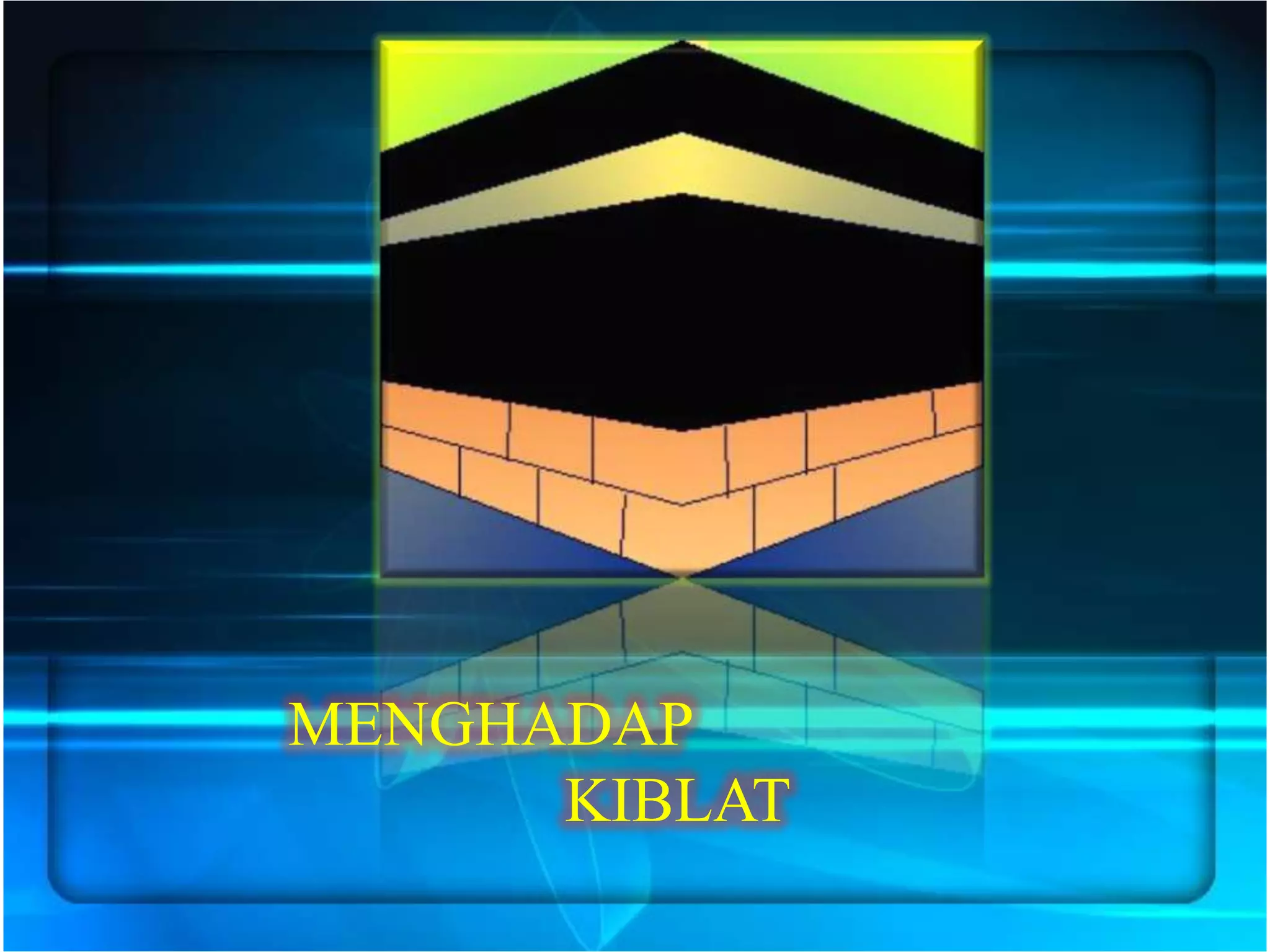 MENGHADAP
      KIBLAT
 