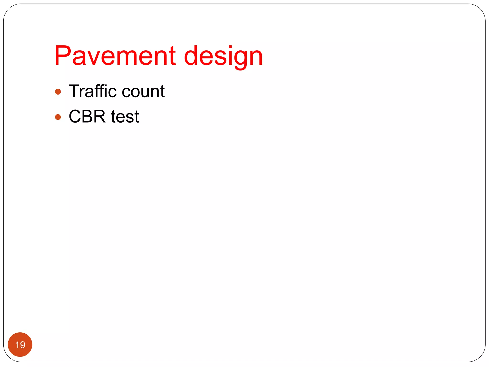 Pavement design
 Traffic count
 CBR test
19
 