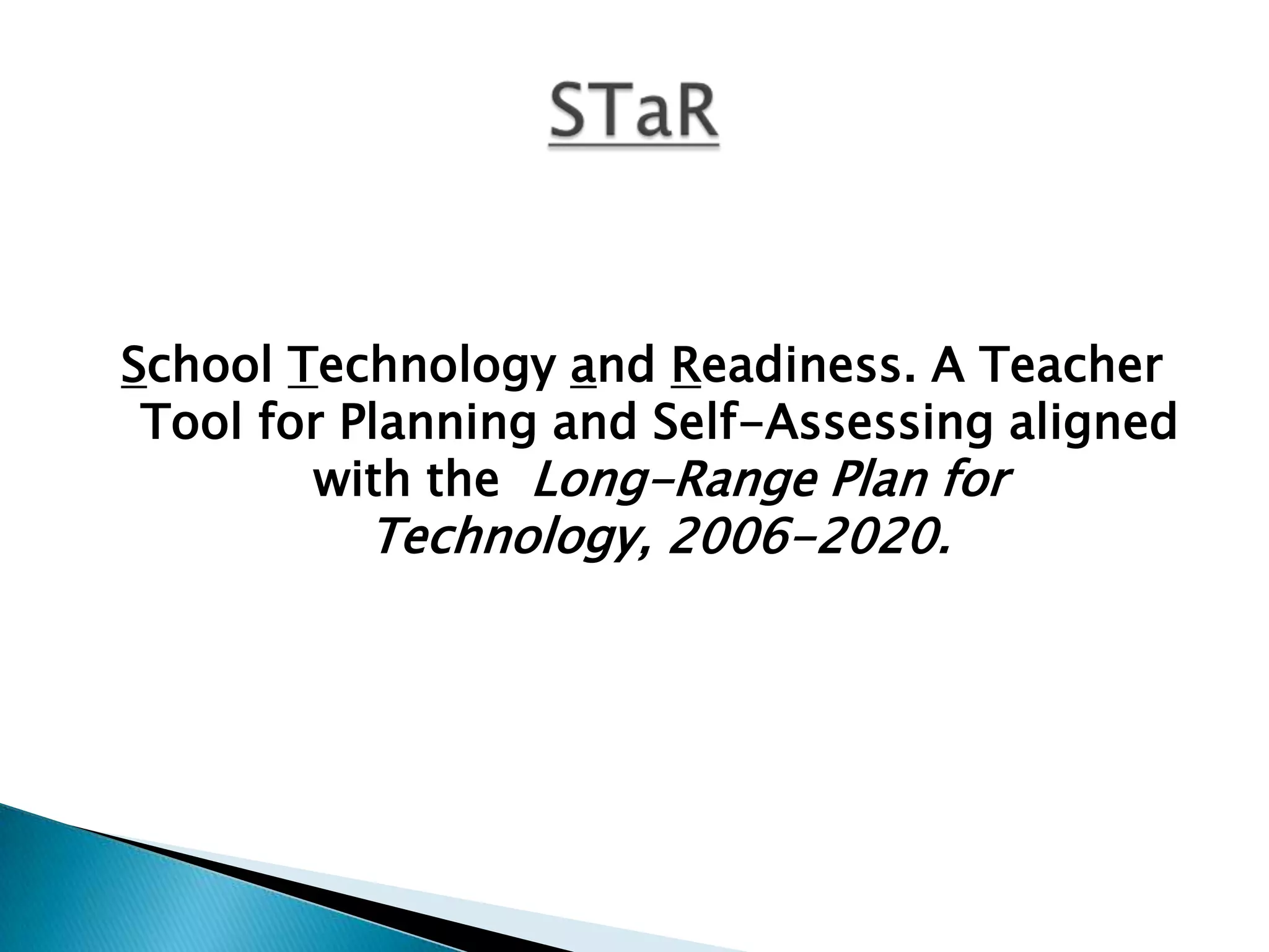 STaRSchool Technology and Readiness. A Teacher Tool for Planning and Self-Assessing aligned with the  Long-Range Plan for Technology, 2006-2020.