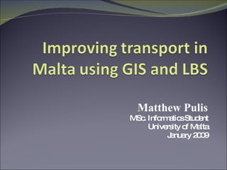 Matthew Pulis MSc. Informatics Student University of Malta January 2009 