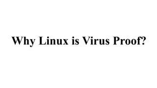 Why Linux is Virus Proof?
 
