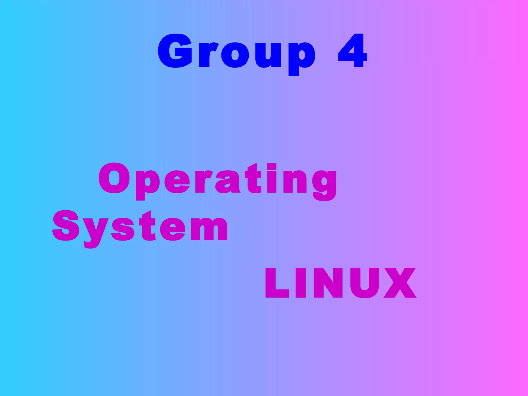Group 4 Operating System LINUX  